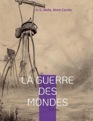 La guerre des mondes: le chef-d'oeuvre de science-fiction ecrit par H. G. Wells et adapte au cinema - Herbert George Wells,H G Wells,Alvim Correa - cover