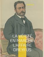 La verite en marche: L'affaire Dreyfus: Les autres textes d'engagement de Zola dans l'affaire Dreyfus, en dehors du celebre J'Accuse... !