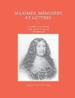 Maximes, memoires et lettres: Les grandes oeuvres morales et politiques de Francois de la Rochefoucault