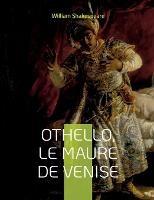 Othello, le Maure de Venise: Célèbre tragédie de Shakespeare - William Shakespeare - cover