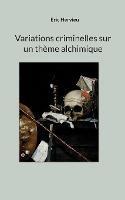 Variations criminelles sur un thème alchimique - Eric Hervieu - cover