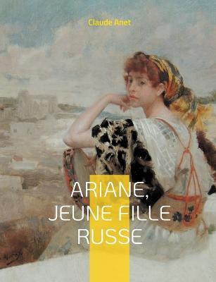 Ariane, jeune fille russe: par l'auteur de Mayerling - Claude Anet - cover