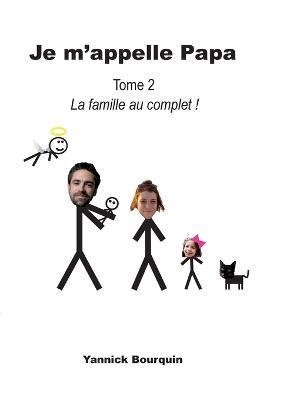 Je m'appelle Papa: Tome 2 - Yannick Bourquin - cover