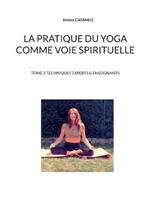 La pratique du yoga comme voie spirituelle: Tome 2 techniques experts & enseignants