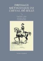 Dressage methodique du cheval de selle: D'apres les derniers enseignements de Francois Baucher - Faverot de Kerbrech - cover