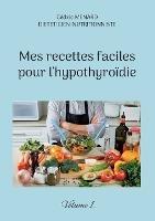 Mes recettes faciles pour l'hypothyroïdie.: Volume 1. - Cédric Menard - cover