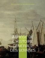 Abrégé de l'histoire générale des voyages: contenant ce qu'il y a de plus remarquable, de plus utile et de mieux avéré dans les pays où les voyageurs ont pénétré; les moeurs des habitans, la religion, les usages, arts et sciences, commerce, manufactures;