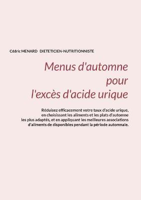 Menus d'automne pour l'excès d'acide urique. - Cédric Menard - cover