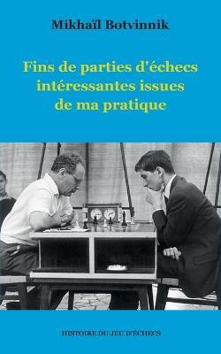 Fins de parties d'échecs intéressantes issues de ma pratique - Mikhaïl Botvinnik - cover