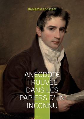 Anecdote trouvee dans les papiers d'un inconnu - Benjamin Constant - cover