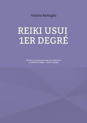 Reiki Usui 1er Degré - Shoden, enseignement pour les débutants: Le début du voyage... aimer et guérir - Valérie Battaglia - cover