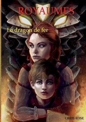Royaumes: Le dragon de fer - Chris Rose - cover