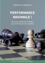 Performance maximale !: Utilise les meilleures stratégies pour démultiplier ton potentiel.
