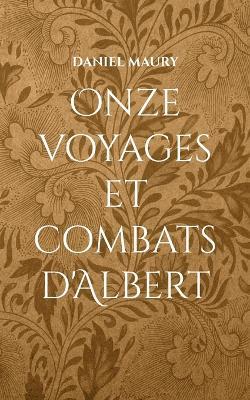 Onze voyages et combats d'Albert - Daniel Maury - cover