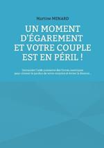 Un moment d'egarement et votre couple est en peril !: Demandez l'aide puissante des forces cosmiques pour obtenir le pardon de votre conjoint et eviter le divorce...