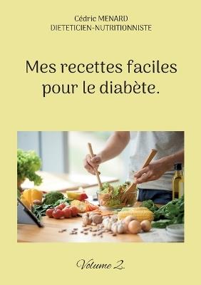 Mes recettes faciles pour le diabète.: Volume 2. - Cédric Menard - cover