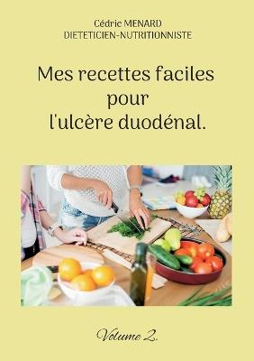 Mes recettes faciles pour l'ulcère duodénal.: Volume 2. - Cédric Menard - cover