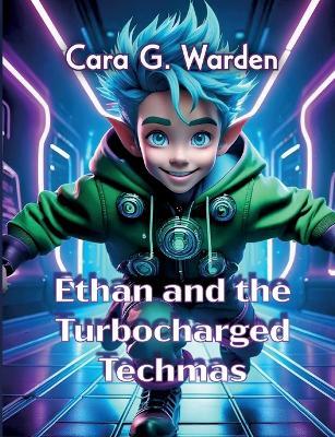 Ethan and the Turbocharged Techmas - Cara G Warden - cover