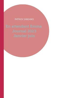 En attendant Emma Journal 2023 Janvier juin - Patrick Sansano - cover