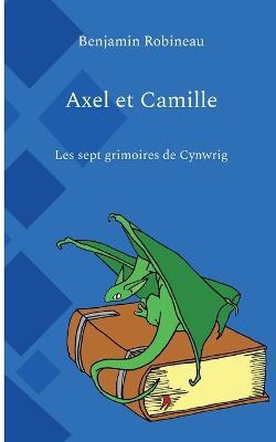 Axel et Camille: Les sept grimoires de Cynwrig - Benjamin Robineau - cover