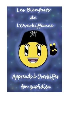 Les Bienfaits de l'Overkiffance: Apprends à overkiffer ton quotidien - David Gabriel - cover
