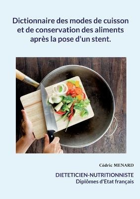 Dictionnaire des modes de cuisson et de conservation des aliments après la pose d'un stent. - Cédric Menard - cover