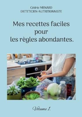 Mes recettes faciles pour les règles abondantes. - Cédric Menard - cover