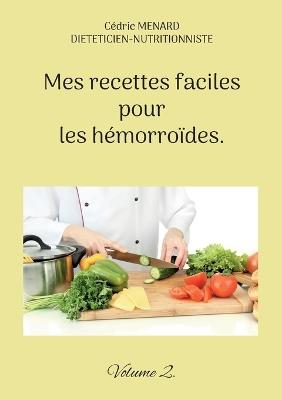 Mes recettes faciles pour les hémorroïdes.: Volume 2. - Cédric Menard - cover