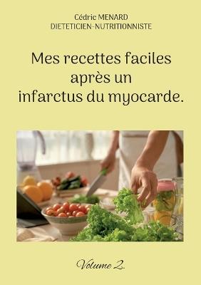 Mes recettes faciles après un infarctus du myocarde.: Volume 2. - Cédric Menard - cover