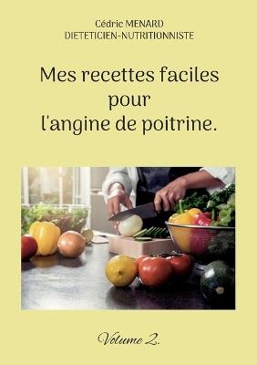Mes recettes faciles pour l'angine de poitrine.: Volume 2. - Cédric Menard - cover
