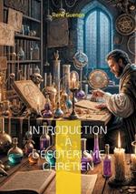Introduction à l'ésotérisme chrétien: Une exploration de la tradition ésotérique et du symbolisme sacré
