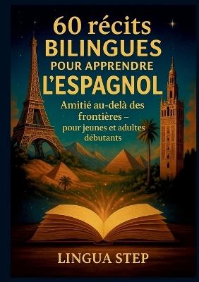 60 Récits Bilingues pour Apprendre l'Espagnol: Amitié au-delà des Frontières - Lingua Step - cover
