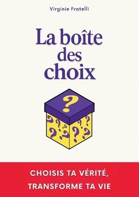 La boîte des choix: Un livre interactif unique pour choisir ta vérité et transformer ta vie. - Virginie Fratelli - cover