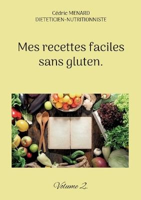 Mes recettes faciles sans gluten.: Volume 2. - Cédric Menard - cover