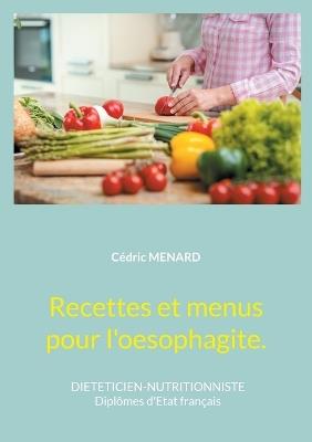Recettes et menus pour l'oesophagite. - Cédric Menard - cover