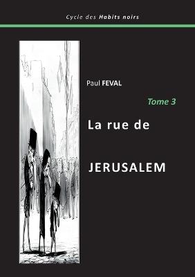 La rue de Jérusalem: Tome 3 - Paul Feval - cover