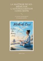 La maîtrise de soi-même par l'autosuggestion consciente: Le pouvoir transformateur de la pensée positive