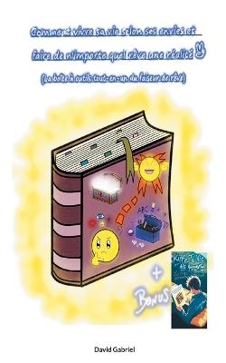 Comment vivre sa vie selon ses envies et faire de n'importe quel rêve une réalité: (La boîte à outils tout-en-un du faiseur de rêve) - David Gabriel - cover