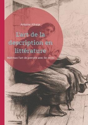 L'art de la description en littérature: Maîtrisez l'art de peindre avec les mots - Antoine Albalat - cover