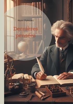 Dernières pensées: Une exploration des fondements scientifiques et les réflexions finales d'un génie mathématique - Henri Poincaré - cover