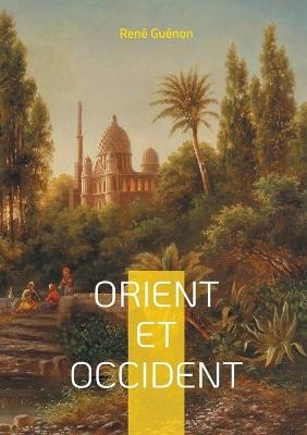 Orient et Occident: Dialogue entre deux mondes - René Guénon - cover