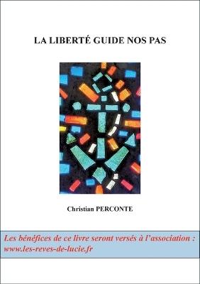 La liberté guide nos pas: Chroniques égocentriques - Christian Perconte - cover
