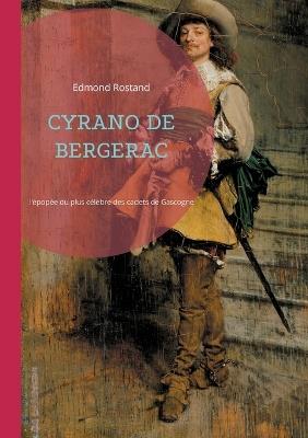Cyrano de Bergerac: l'épopée romantique du plus célèbre des cadets de Gascogne, une ode à l'amour, à l'honneur et à la poésie - Edmond Rostand - cover