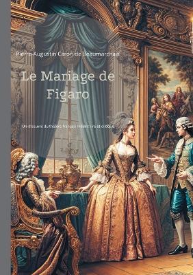 Le Mariage de Figaro: Une comédie révolutionnaire qui défie l'ordre établi - Un chef-d'oeuvre du théâtre français mêlant rire et critique sociale - Pierre-Augustin Caron De Beaumarchais - cover