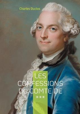 Les Confessions du Comte de ***: Intrigues et passions de l'aristocratie du XVIIIe siècle - Charles Duclos - cover
