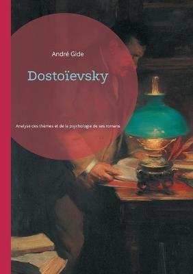 Dostoïevsky: Analyse des thèmes et de la psychologie dans les romans de Dostoïevsky - André Gide - cover