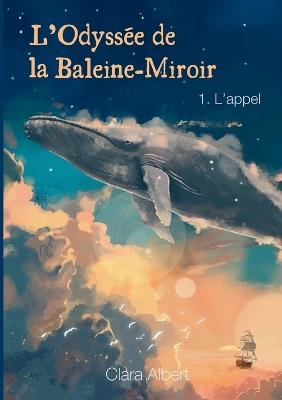 L'odyssée de la Baleine-Miroir: L'appel - Clara Albert - cover