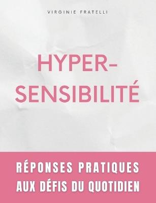 Hypersensibilité: Réponses Pratiques aux Défis du Quotidien - Guide pour Hypersensibles en Quête d'Équilibre - Virginie Fratelli - cover