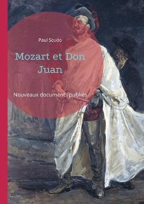 Mozart et Don Juan: Une plongée dans les coulisses de la création de l'un des opéras les plus célèbres de Wolfgang Amadeus Mozart, "Don Giovanni" - Paul Scudo - cover
