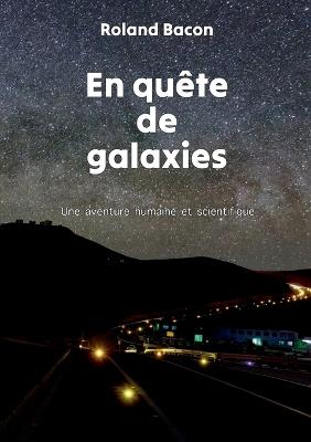 En quête de galaxies: Une aventure humaine et scientifique - Roland Bacon - cover